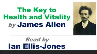 The Key to Health and Vitality - by James Allen - read by Dr Ian Ellis-Jones