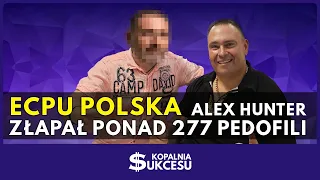 Złapał 277 pedofili. ECPU POLSKA - Alex Hunter opowiada o kulisach swojej pracy.