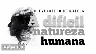 A DIFÍCIL NATUREZA HUMANA - MATEUS 20:17-28