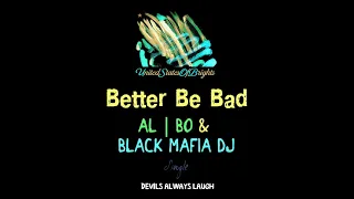 al l bo & Black Mafia DJ - Better Be Bad (Original Mix)