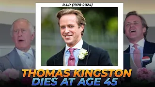 Thomas Kingston Died at 45 But Why?