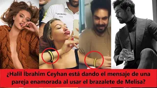 Is Halil İbrahim Ceyhan giving the message of a couple in love by wearing Melisa's bracelet?