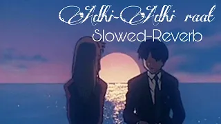 Addhi-Addhi Raat || Slowed-Reverb || Bilal Saeed