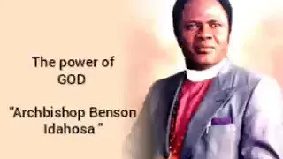 THE POWER OF GOD-ARCHBISHOP BENSON IDAHOSA