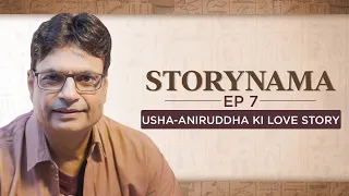 Usha-Aniruddha ki love story | Storynama | Episode 7 | Irshad Kamil