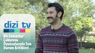 Bir Zamanlar Çukurova oyuncularıyla son durum kritikleri! - Dizi Tv 625. Bölüm