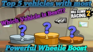 Top 5 Best vehicles with most powerful wheelie boost!!😱 - Hill Climb Racing 2
