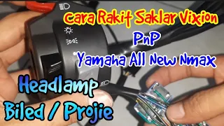 Cara Rakit Saklar Vixion PNP New Nmax Headlamp Biled / Projie