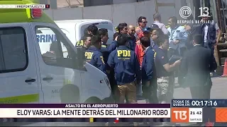 Eloy Varas: La mente detrás del millonario robo en el aeropuerto #ReportajesT13