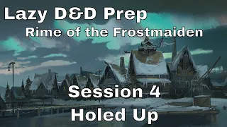 Lazy D&D Prep: Rime of the Frostmaiden Session 4 - Holed Up Part 1