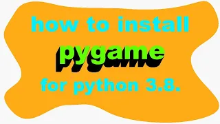 how to install pygame for python 3.8 in