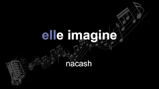 nacash | elle imagine | lyrics | paroles | letra |