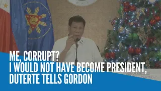 Me, corrupt? I would not have become president, Duterte tells Gordon