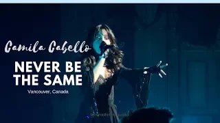 Never Be The Same - Camila Cabello (Tour Opening Vancouver, BC)