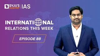 International Relations this Week for UPSC Prelims 2023 | Episode-88 | IR for UPSC CSE | IAS Exam