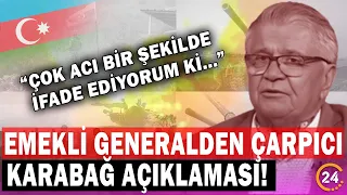 Emekli Türk General Karabağ İçin O Gerçeği “Çok Acı Bir Şekilde İfade Ediyorum ” Diyerek Açıkladı!