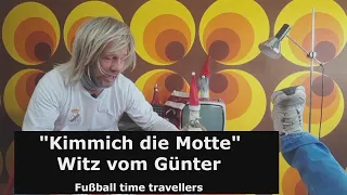 "Kimmich die Motte"- Witz vom Günter- Fußball time travellers