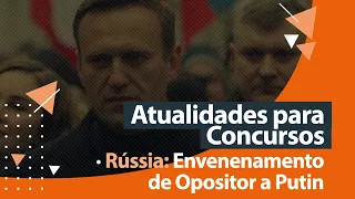 Rússia: Envenenamento de Opositor a Putin