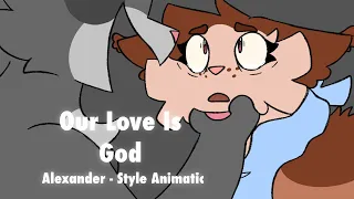 || Our Love Is God || Alexander-Style Animatic || Slight Blood Warning || @AlexanderPmvShow