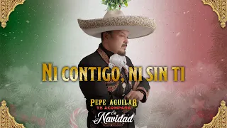Ni Contigo, Ni Sin Ti - Pepe Aguilar (Pepe Aguilar Te Acompaña en Navidad)