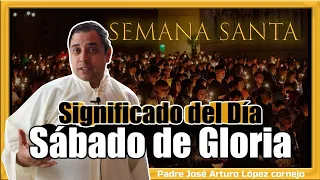 Significado del Sábado de Gloria - Padre Arturo Cornejo