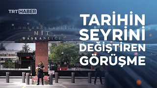 15 Temmuz'da MİT'e gelen ihbar tarihin seyrini değiştirdi