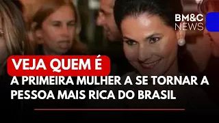 QUEM É A PRIMEIRA MULHER A SE TRONAR A MAIS RICA DO BRASIL?