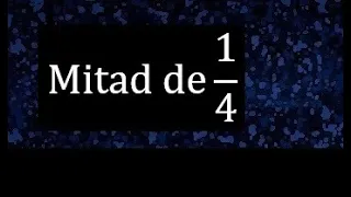 Mitad de 1/4 . Parte de una fraccion , fracciones