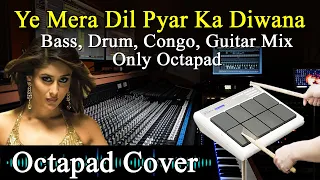 Yeh Mera Dil Yaar Ka Deewana |Octapad Cover |Bass Guitar Drum Congo Mix Only On Octapad| Live Record