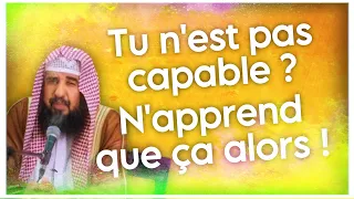 Tu n’es pas capable ? Apprend que ça… 🗣️ : sheikh souleyman ar-rouhayli