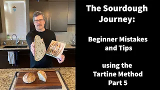 Tartine Bread Step-by-Step : Part 5 - Beginner Mistakes and Tips