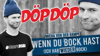 Wenn du Bock hast (ich hab wieder Bock) - Micha von der Rampe - DöpDöpDöp