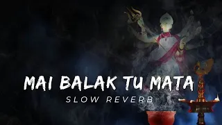 Main Balak tu Mata | Slowed + Reverb | Lofi Bhajan #lofibhajan #trending