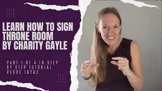 Learn Throne Room by Charity Gayle in Sign Language (Part 1 of 4 in Step by Step Tutorial-Verse 1-3)