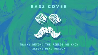 DEAD MEADOW - Beyond the Fields We Know // Bass Cover w/ TAB