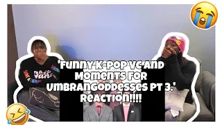 FUNNY K-POP VC AND MOMENTS FOR UMBRANGODDESSES PT 3. REACTION!!!!!!!!🤣🤣😂😂🤭