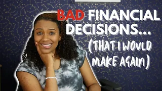 5 Bad Financial Decisions... that I would make again