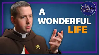 A Wonderful Life | Daily Gospel Meditation - Fr. Ryan | March 27, 2023