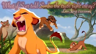 What If Scar told Simba the truth right away? Lion king crossover