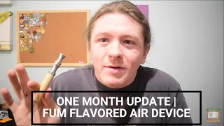 FUM Flavored Air Device l ONE MONTH UPDATE!