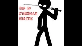 Top 10 Stickman Deaths (Edited by TheAndrewShow03)