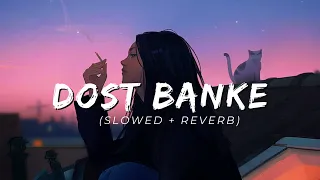 Dost Banke 🪷(Slowed Reverb) 🌹love Lofi song 😍 Rahat Fateh Ali Khan 🥰