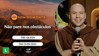 Som do Monte - Não pare nos obstáculos - 15/05/2024