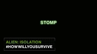 Alien: Isolation #HowWillYouSurvive - Stomp [INT]