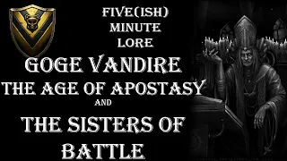 Goge Vandire, The Age of Apostasy, and the Sisters of Battle - (Five)ish Minute Lore Episode 29