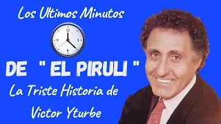 La Triste Historia de Victor Yturbe " El Piruli " Sus ultimos minutos.