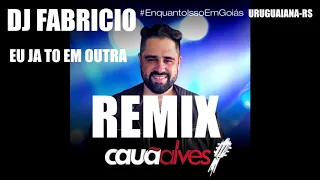 EU JA TO EM OUTRA -REMIX- DJ FABRICIO - URUGUAIANA-RS