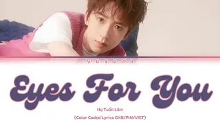 [Vietsub] Eyes For You - Hạ Tuấn Lâm【TNT时代少年团】 (Color Coded Lyrics)