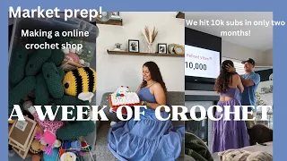 WEEK OF CROCHET 🌞 10K SUBS!? MARKET AND ONLINE STORE PREP 📦 LIFESTYLE VLOG 📷