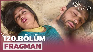 Aşk Yakar 120. Bölüm Fragmanı - 10 Ağustos Çarşamba